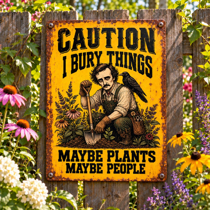 Edgar Allan Poe Garden Metal Sign, Caution I Bury Things Maybe Plants Maybe People, Raven Gothic Yard Decor, Dark Academia Garden Gift